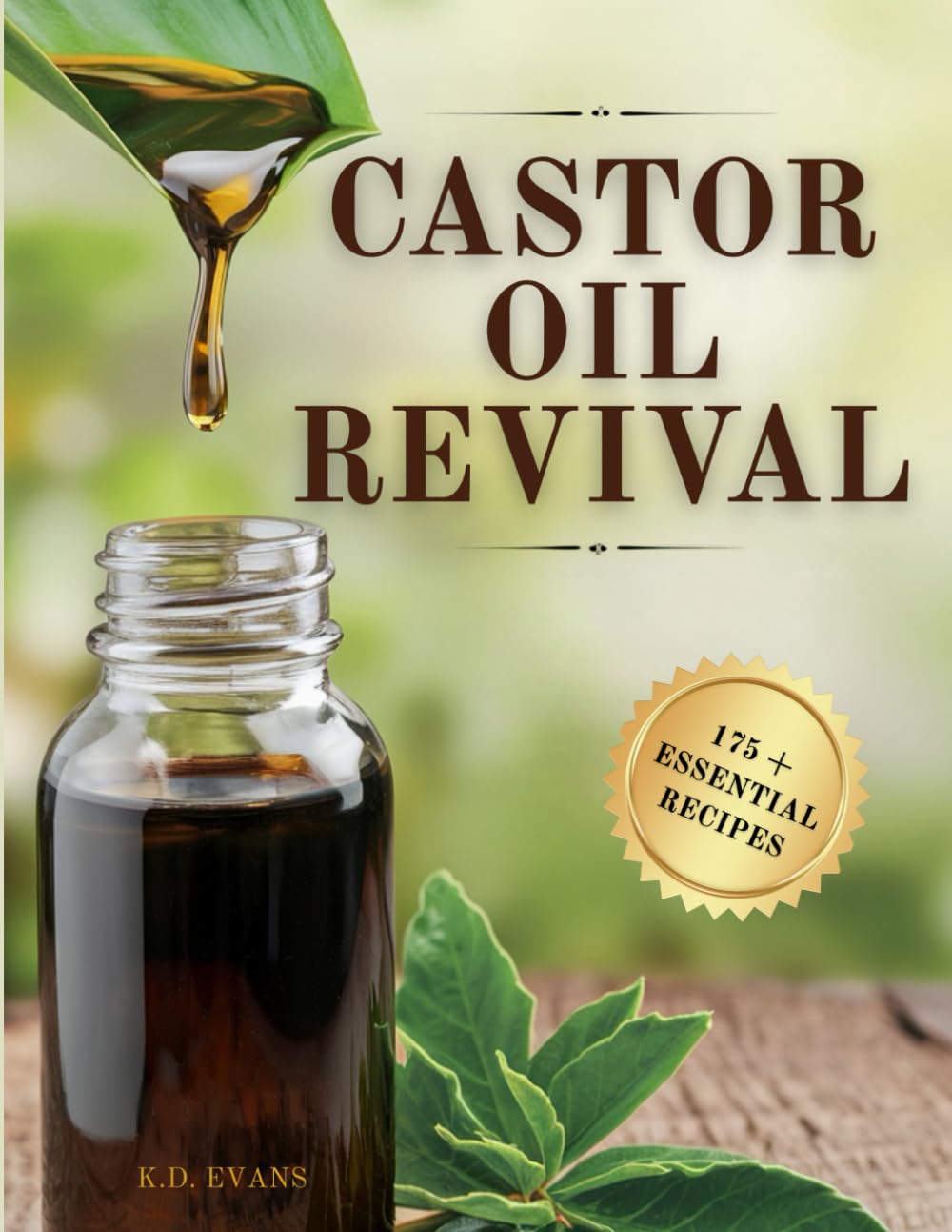 Castor Oil Revival: A Comprehensive Guide to Bridge Ancient Secrets with Modern Technology for Holistic Health, Radiant Beauty, and Natural Household Remedies