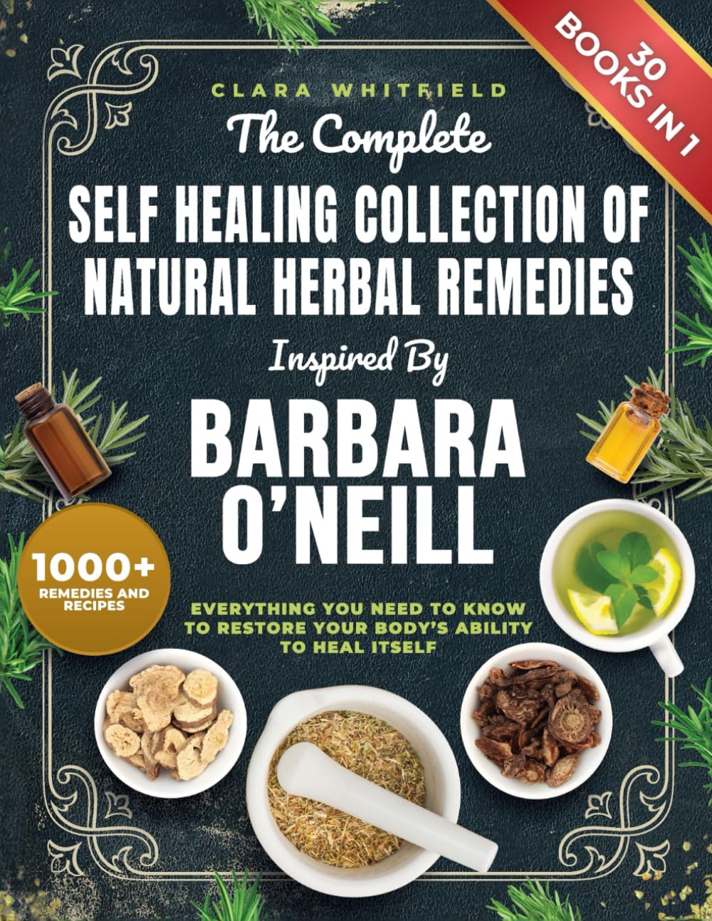 The Complete Self Healing Collection of Natural Herbal Remedies Inspired by Barbara O\'Neill: Everything You Need to Know to Restore Your Body’s Ability to Heal Itself